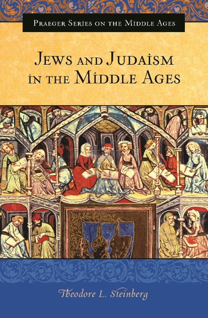 Jews and Judaism in the Middle Ages - Theodore L. Steinberg
