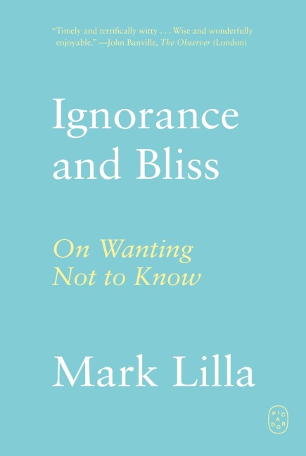 Ignorance and Bliss - Mark Lilla