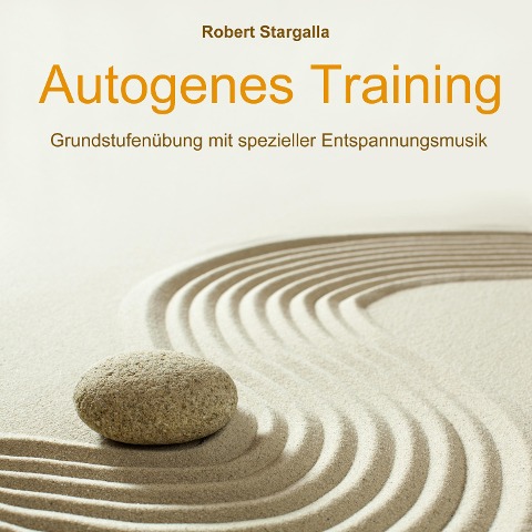 Autogenes Training: Grundstufe mit spezieller Entspannungsmusik - Robert Stargalla
