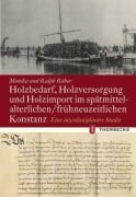 Cover-Bild zum Titel 'Holzbedarf, Holzversorgung und Holzimport im spätmittelalterlichen/frühneuzeitlichen Konstanz' von 'Monika Röber, Ralph Röber'