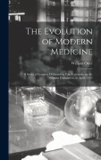 Cover-Bild zum Titel 'The Evolution of Modern Medicine; a Series of Lectures Delivered at Yale University on the Silliman Foundation, in April, 1913' von 'William Osler'