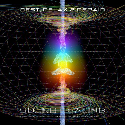 Rest, Relax & Repair - Sound Healing - Autonomic Nervous System Balance - Center for Sound Healing Therapy