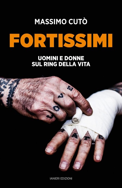 Fortissimi. Uomini e donne sul ring della vita - Massimo Cutò