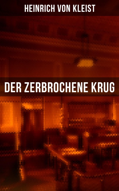 Der zerbrochene Krug - Heinrich von Kleist