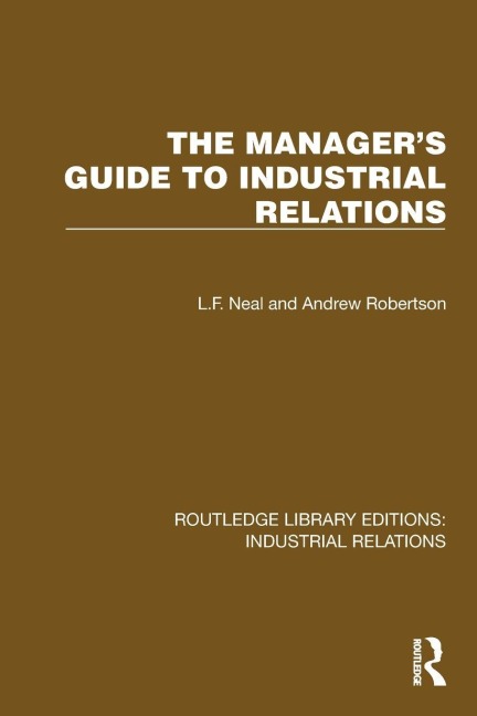 The Manager's Guide to Industrial Relations - L. F. Neal, Andrew Robertson