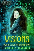 Visions (The Mystical Encounters Series, #1) - Kimberly Readnour