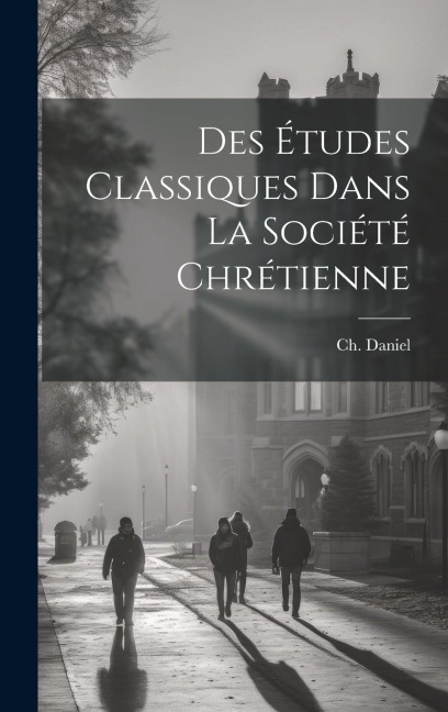 Des études classiques dans la société chrétienne - 