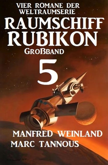 Großband Raumschiff Rubikon 5 - Vier Romane der Weltraumserie - Manfred Weinland, Marc Tannous