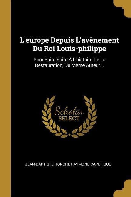 L'europe Depuis L'avènement Du Roi Louis-philippe - 