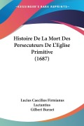 Cover-Bild zum Titel 'Histoire De La Mort Des Persecuteurs De L'Eglise Primitive (1687)' von 'Lucius Caecilius Firmianus Lactantius'