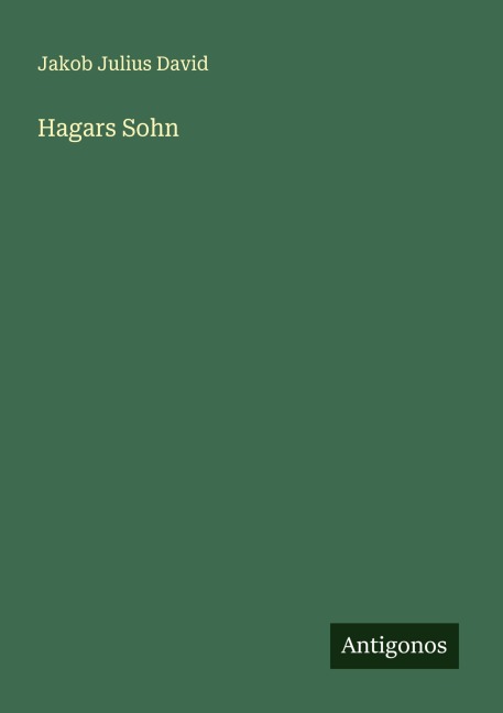 Hagars Sohn - Jakob Julius David
