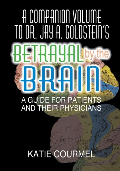 A Companion Volume to Dr. Jay A. Goldstein's Betrayal by the Brain - Katie Courmel