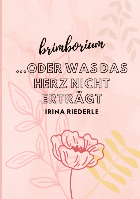 Brimborium...oder was das Herz nicht erträgt - Irina Riederle