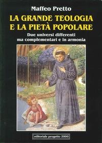La grande teologia e la pietà popolare. Due universi differenti ma complementari e in armonia - Maffeo Pretto