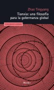 Cover-Bild zum Titel 'Tianxia: una filosofía para la gobernanza global' von 'Tingyang Zhao'
