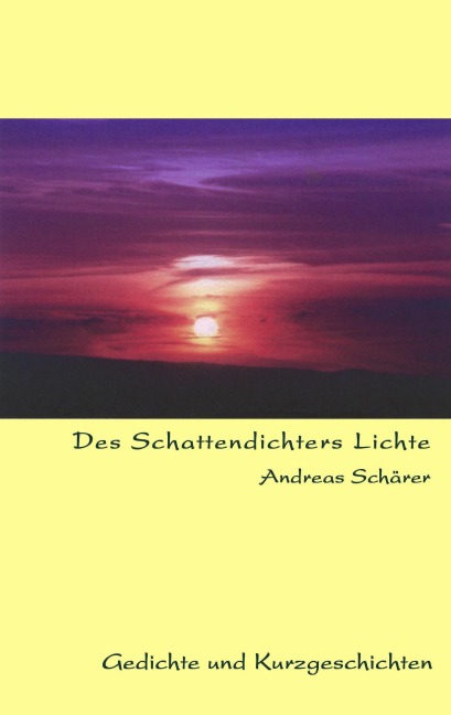 Des Schattendichters Lichte - Andreas Schärer