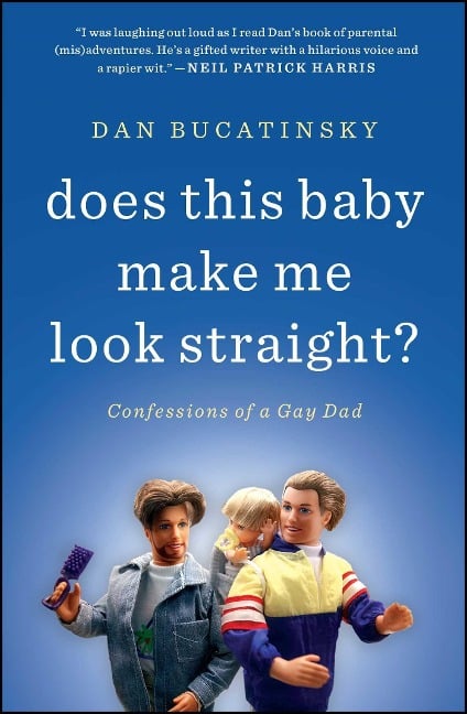 Does This Baby Make Me Look Straight? - Dan Bucatinsky