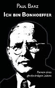 Cover-Bild zum Titel 'Ich bin Bonhoeffer' von 'Paul Barz'