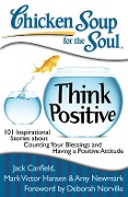Cover-Bild zum Titel 'Chicken Soup for the Soul: Think Positive' von 'Jack Canfield, Amy Newmark, Mark Victor Hansen'