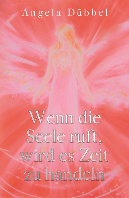 Wenn die Seele ruft, wird es Zeit zu handeln - Angela Dübbel