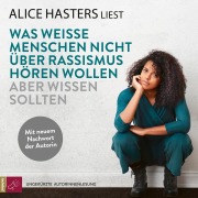 Cover-Bild zum Titel 'Was weiße Menschen nicht über Rassismus hören wollen aber wissen sollten' von 'Alice Hasters'