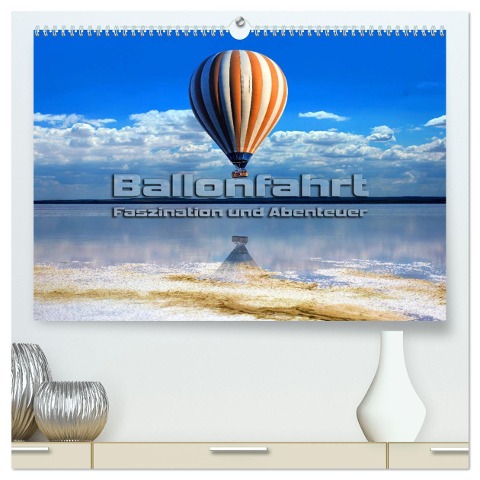 Ballonfahrt - Faszination und Abenteuer (hochwertiger Premium Wandkalender 2025 DIN A2 quer), Kunstdruck in Hochglanz - Renate Bleicher