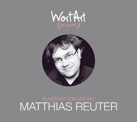 30 Jahre WortArt - Klassiker von und mit Matthias Reuter - Matthias Reuter