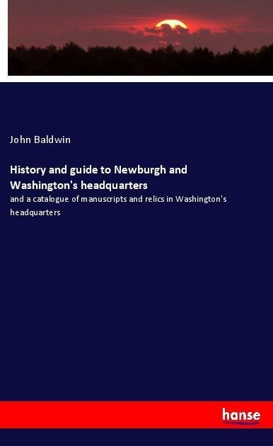 History and guide to Newburgh and Washington's headquarters - John Baldwin