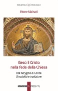 Cover-Bild zum Titel 'Gesù il Cristo nella fede della Chiesa. Dal Kerygma ai Concili. Sinodalità e tradizione' von 'Ettore Malnati'
