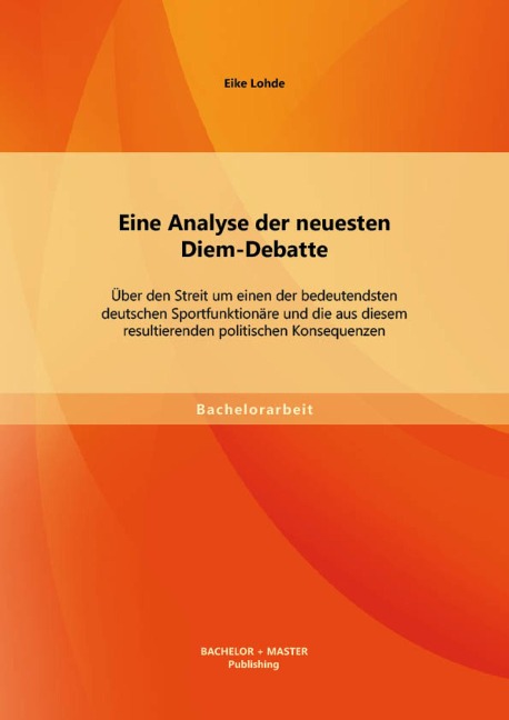 Eine Analyse der neuesten Diem-Debatte: Über den Streit um einen der bedeutendsten deutschen Sportfunktionäre und die aus diesem resultierenden politischen Konsequenzen - Eike Lohde