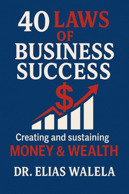40 LAWS OF BUSINESS SUCCESS - Elias Walela