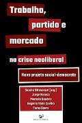 Cover-Bild zum Titel 'Trabalho, partido e mercado na crise neoliberal' von 'Jorge Branco, Marcelo Danéris, Rogerio Viola Coelho, Tarso Genro'