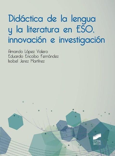 Didáctica de la lengua y la literatura en ESO, innovación e investigación - Amando López Valero, Eduardo Encabo Fernández, Isabel Jerez Martínez