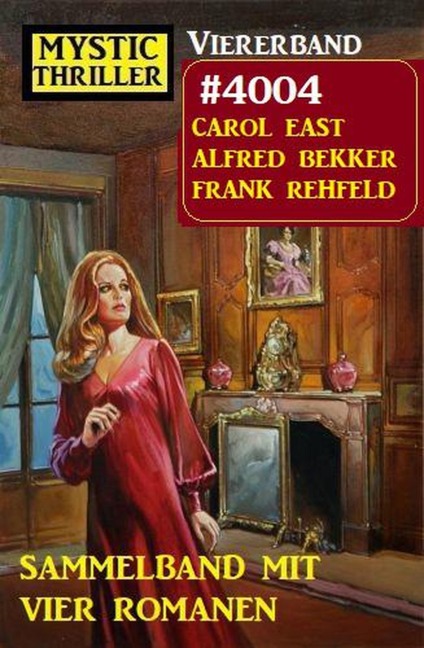 Mystic Thriller Viererband 4004 - Sammelband mit vier Romanen - Alfred Bekker, Carol East, Frank Rehfeld