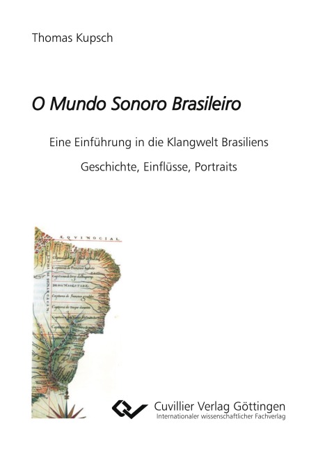 O Mundo Sonoro Brasileiro. Eine Einführung in die Klangwelt Brasiliens. Geschichte, Einflüsse, Portraits - Thomas Kupsch