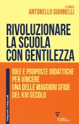 Cover-Bild zum Titel 'Rivoluzionare la scuola con gentilezza. Idee e proposte didattiche per vincere una delle maggiori sfide del XXI secolo' von ''