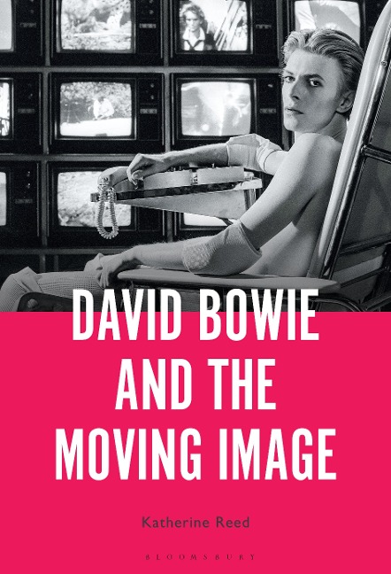 David Bowie and the Moving Image - Katherine Reed