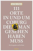 Cover-Bild zum Titel '111 Orte in und um Coburg, die man gesehen haben muss' von 'Oliver Ultsch'