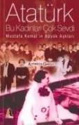 Cover-Bild zum Titel 'Atatürk Bu Kadinlari Cok Sevdi; Mustafa Kemalin Büyük Asklari' von 'Aytekin Gezici'