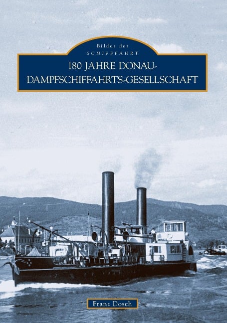 180 Jahre Donau-Dampfschiffahrts-Gesellschaft - Franz Dosch