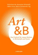 Cover-Bild zum Titel 'Art&B. Das Festival für neues Denken in Wirtschaft und Kunst' von 'Martin Schwemmle, Hellen Gross'