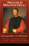Cover-Bild zum Titel 'Gesammelte Werke: Der Fürst + Die Discorsi + Mensch und Staat + Geschichte von Florenz' von 'Niccolò Machiavelli'
