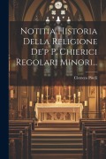 Cover-Bild zum Titel 'Notitia Historia Della Religione De'p P. Chierici Regolari Minori...' von 'Clemens Piselli'