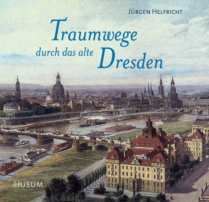 Traumwege durch das alte Dresden - Jürgen Helfricht