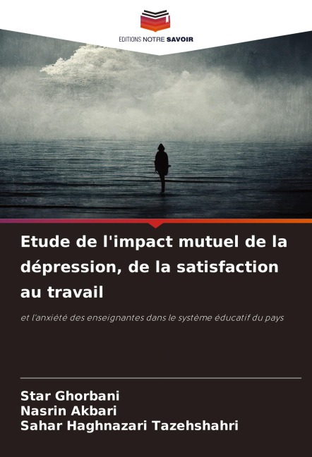 Etude de l'impact mutuel de la dépression, de la satisfaction au travail - Star Ghorbani, Nasrin Akbari, Sahar Haghnazari Tazehshahri