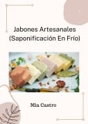 Jabones Artesanales (Saponificación en Frío) - Mia Castro Suarez