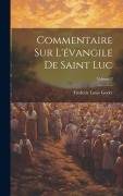 Cover-Bild zum Titel 'Commentaire Sur L'évangile De Saint Luc; Volume 2' von 'Frederic Louis Godet'