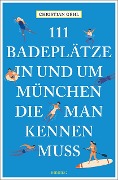 Cover-Bild zum Titel '111 Badeplätze in und um München, die man kennen muss' von 'Christian Gehl'