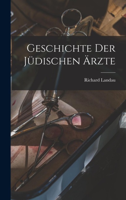 Geschichte Der Jüdischen Ärzte - Richard Landau