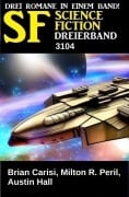 Cover-Bild zum Titel 'Science Fiction Dreierband 3104' von 'Brian Carisi, Milton R. Peril, Austin Hall'